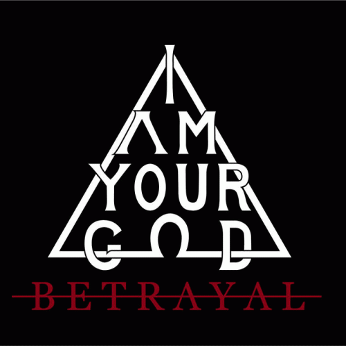 I Am Your God : Betrayal